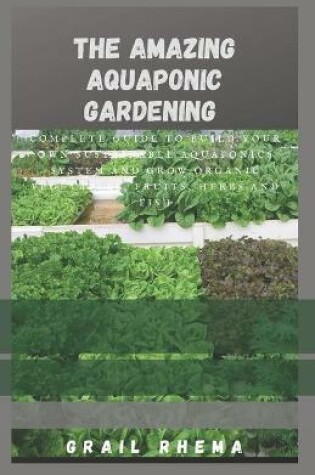 Cover of The Amazing Aquaponic Gardening