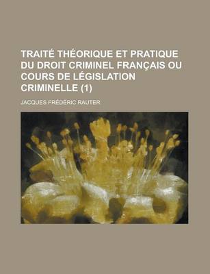 Book cover for Traite Theorique Et Pratique Du Droit Criminel Francais Ou Cours de Legislation Criminelle (1)