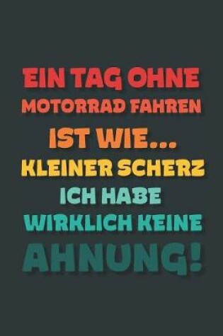 Cover of Ein Tag ohne Motorrad Fahren ist wie...