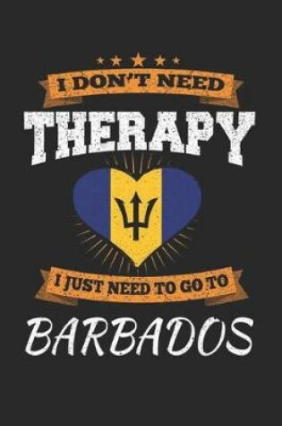 Cover of I Don't Need Therapy I Just Need To Go To Barbados