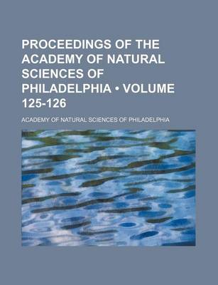 Book cover for Proceedings of the Academy of Natural Sciences of Philadelphia (Volume 125-126)