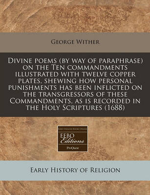 Book cover for Divine Poems (by Way of Paraphrase) on the Ten Commandments Illustrated with Twelve Copper Plates, Shewing How Personal Punishments Has Been Inflicted on the Transgressors of These Commandments, as Is Recorded in the Holy Scriptures (1688)