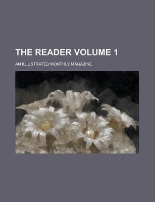 Book cover for The Reader; An Illustrated Monthly Magazine Volume 1