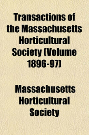 Cover of Transactions of the Massachusetts Horticultural Society (Volume 1896-97)