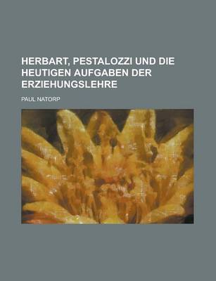 Book cover for Herbart, Pestalozzi Und Die Heutigen Aufgaben Der Erziehungslehre