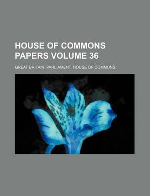 Book cover for House of Commons Papers Volume 36