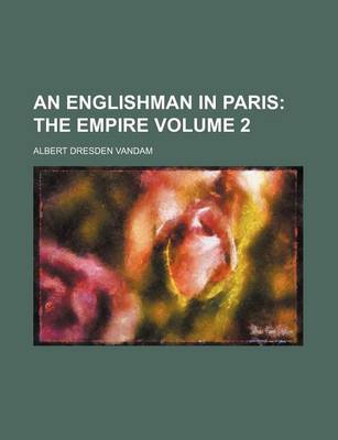 Book cover for An Englishman in Paris Volume 2; The Empire