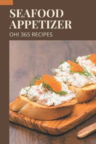 Cover of Oh! 365 Seafood Appetizer Recipes