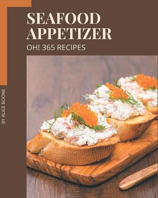 Book cover for Oh! 365 Seafood Appetizer Recipes