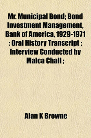 Cover of Mr. Municipal Bond; Bond Investment Management, Bank of America, 1929-1971