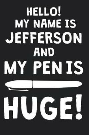 Cover of Hello! My Name Is JEFFERSON And My Pen Is Huge!