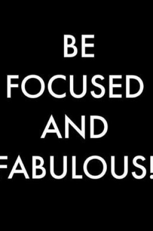 Cover of Be Focused And Fabulous!