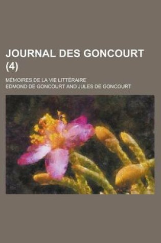 Cover of Journal Des Goncourt (4); Memoires de La Vie Litteraire