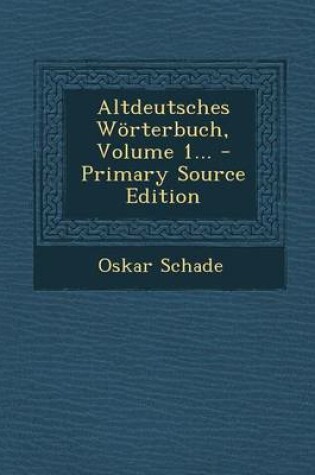 Cover of Altdeutsches Worterbuch, Volume 1... - Primary Source Edition