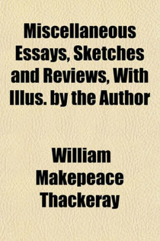Cover of Miscellaneous Essays, Sketches and Reviews, with Illus. by the Author