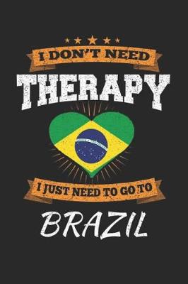 Book cover for I Don't Need Therapy I Just Need To Go To Brazil