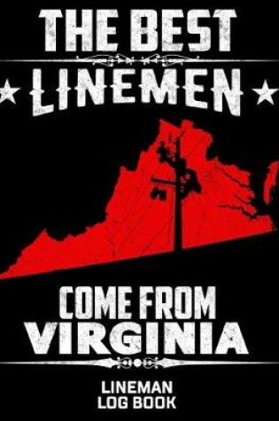 Cover of The Best Linemen Come From Virginia Lineman Log Book