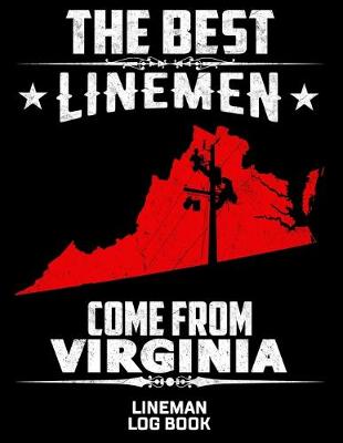 Cover of The Best Linemen Come From Virginia Lineman Log Book