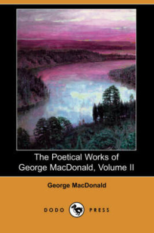 Cover of The Poetical Works of George MacDonald, Volume II (Dodo Press)