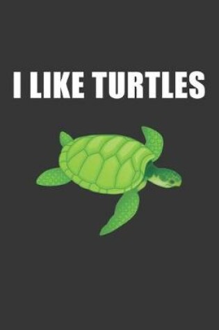 Cover of I Like Turtles Notebook