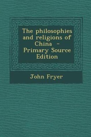 Cover of The Philosophies and Religions of China - Primary Source Edition
