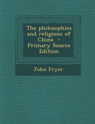 Book cover for The Philosophies and Religions of China - Primary Source Edition