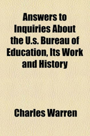 Cover of Answers to Inquiries about the U.S. Bureau of Education, Its Work and History