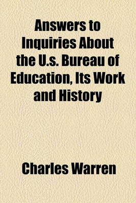 Book cover for Answers to Inquiries about the U.S. Bureau of Education, Its Work and History