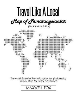 Book cover for Travel Like a Local - Map of Pematangsiantar (Black and White Edition)