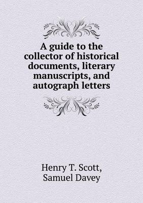 Book cover for A guide to the collector of historical documents, literary manuscripts, and autograph letters