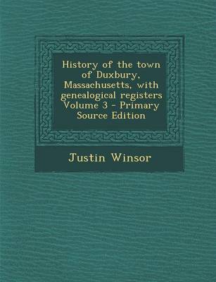 Book cover for History of the Town of Duxbury, Massachusetts, with Genealogical Registers Volume 3 - Primary Source Edition