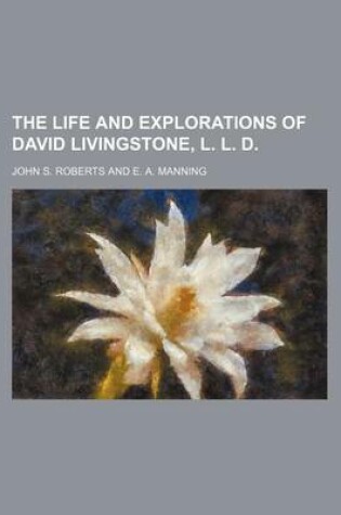 Cover of The Life and Explorations of David Livingstone, L. L. D.