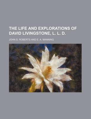 Book cover for The Life and Explorations of David Livingstone, L. L. D.