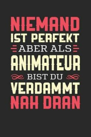 Cover of Niemand Ist Perfekt Aber ALS Animateur Bist Du Verdammt Nah Dran