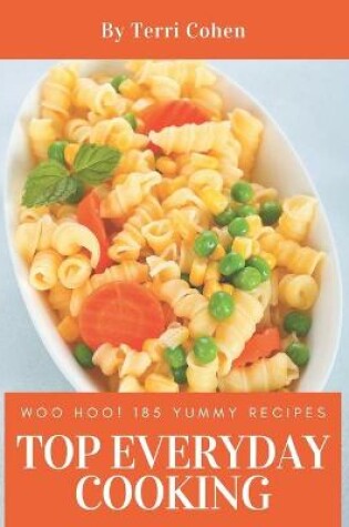 Cover of Woo Hoo! Top 185 Yummy Everyday Cooking Recipes