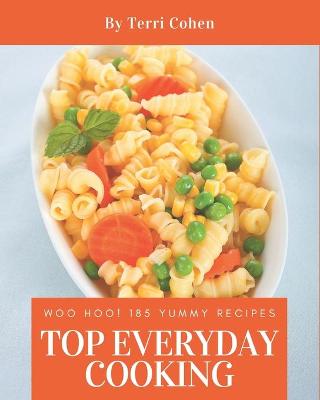 Cover of Woo Hoo! Top 185 Yummy Everyday Cooking Recipes