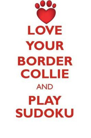 Cover of LOVE YOUR BORDER COLLIE AND PLAY SUDOKU BORDER COLLIE SUDOKU LEVEL 1 of 15