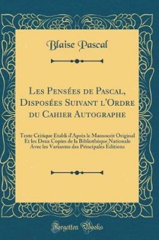Cover of Les Pensées de Pascal, Disposées Suivant l'Ordre Du Cahier Autographe