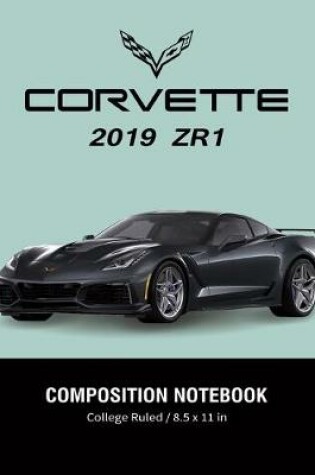 Cover of Corvette 2019 ZR1 Composition Notebook College Ruled / 8.5 x 11 in