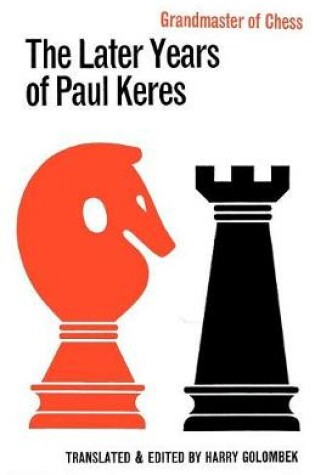 Cover of The Later Years of Paul Keres Grandmaster of Chess