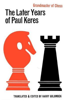 Book cover for The Later Years of Paul Keres Grandmaster of Chess
