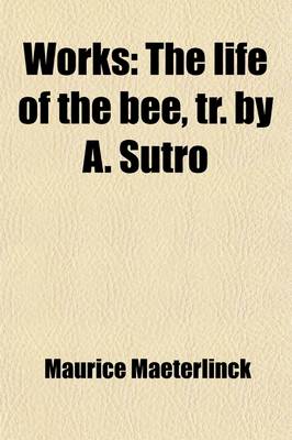 Book cover for Works (Volume 9); The Life of the Bee, Tr. by A. Sutro