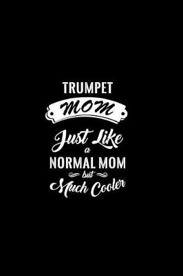 Book cover for Trumpet Mom Just Like a Normal Mom But Much Cooler