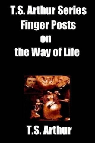 Cover of T.S. Arthur Series: Finger Posts on the Way of Life