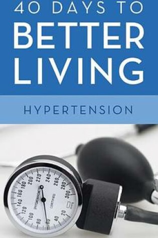 Cover of 40 Days to Better Living--Hypertension