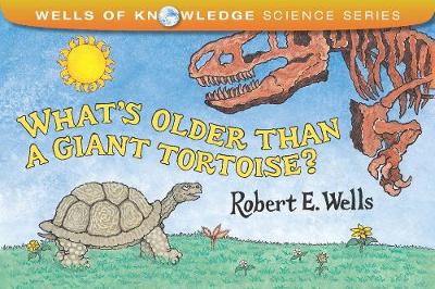 Whats Older Than A Tortoise? by Robert Wells