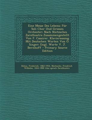 Book cover for Eine Messe Des Lebens; Fur Soli Chor Und Grosses Orchester; Nach Nietzsches Zarathustra Zusammengestellt Von F. Cassirer. Klavierauszug Mit Deutschen Worten Von O. Singer; Engl. Worte V. J. Bernhoff