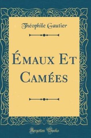 Cover of Émaux Et Camées (Classic Reprint)