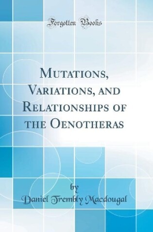 Cover of Mutations, Variations, and Relationships of the Oenotheras (Classic Reprint)