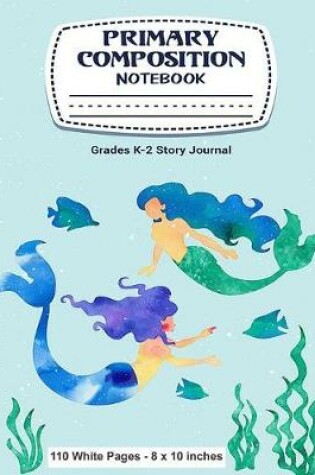 Cover of Primary Composition Notebook Grades K-2 Story Journal 110 White Pages 8x10 inches